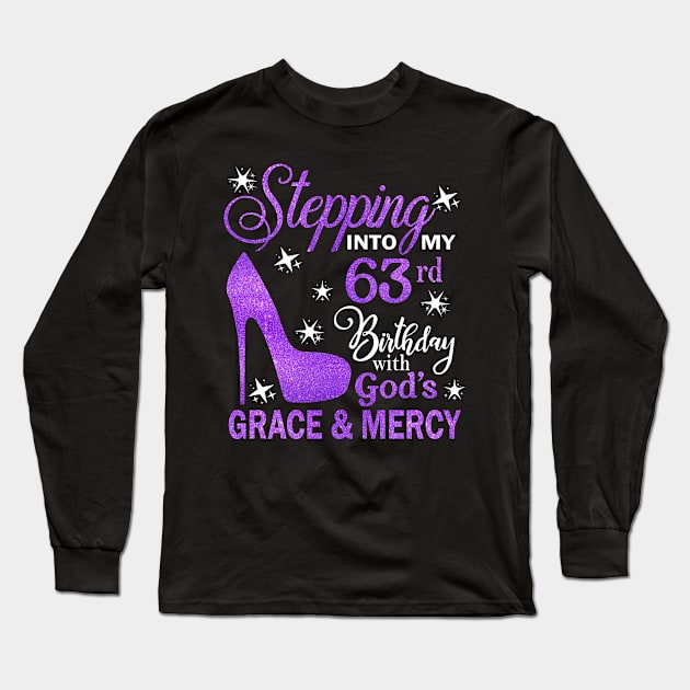 Stepping Into My 63rd Birthday With God's Grace & Mercy Bday Long Sleeve T-Shirt by MaxACarter